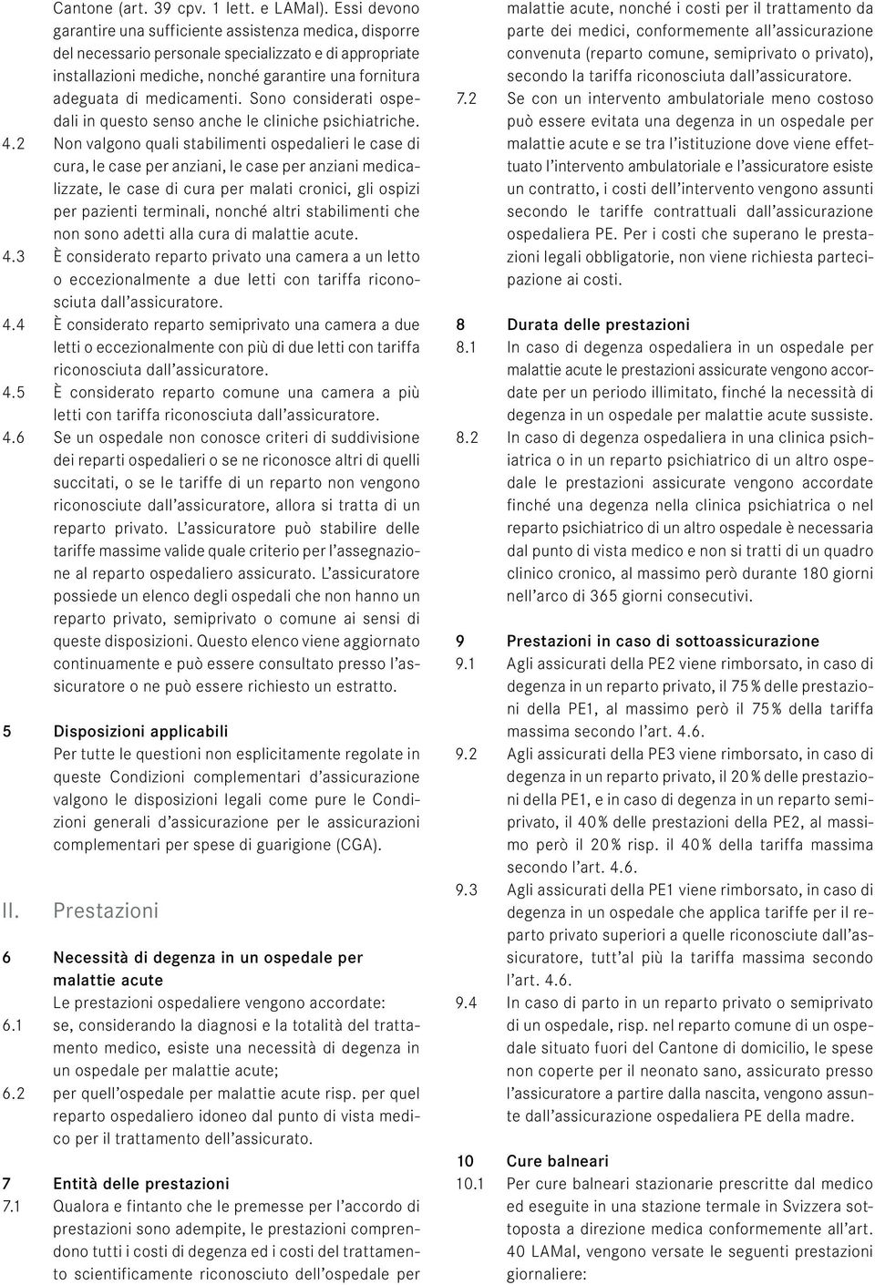 medicamenti. Sono considerati ospedali in questo senso anche le cliniche psichiatriche. 4.