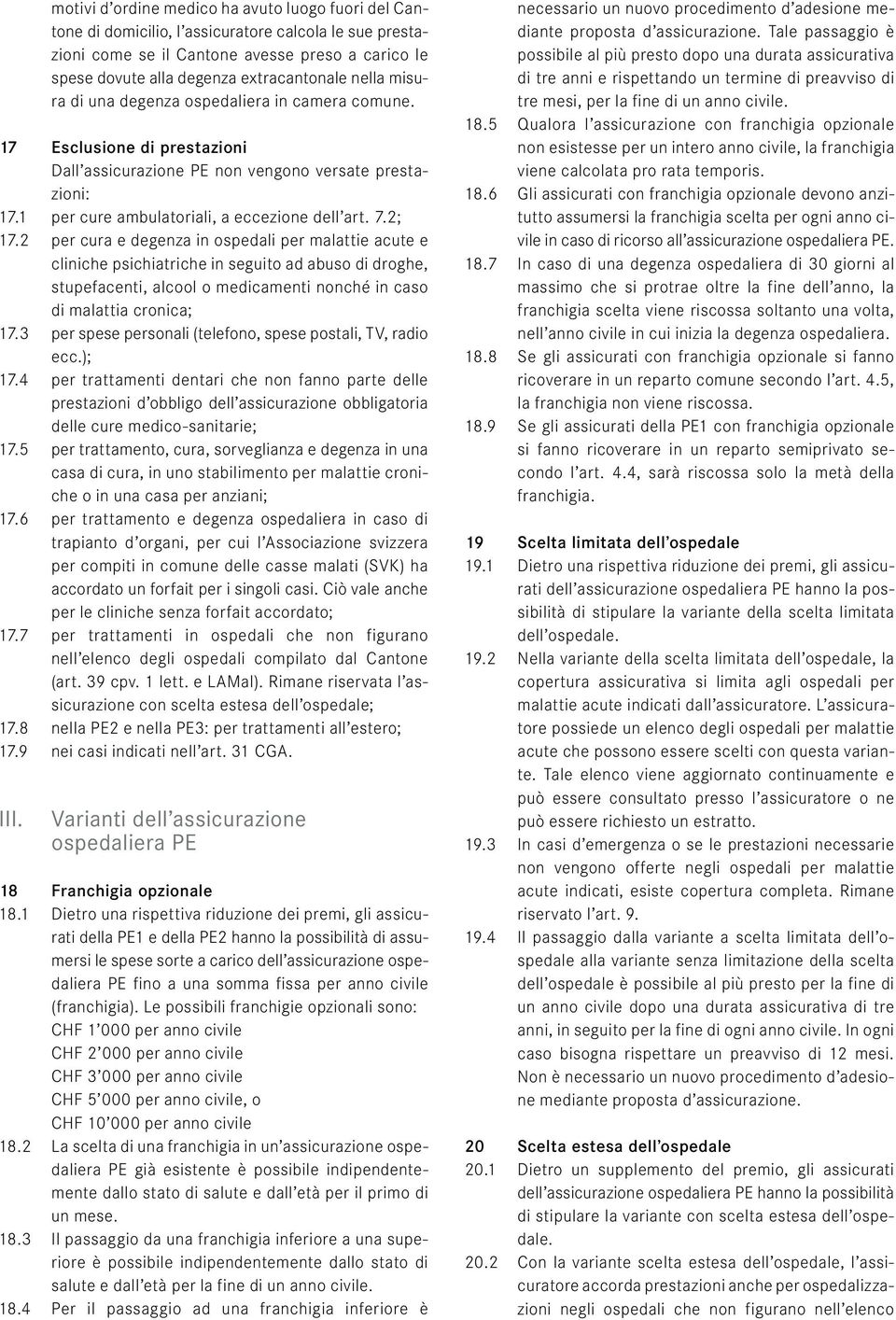 2; 17.2 per cura e degenza in ospedali per malattie acute e cliniche psichiatriche in seguito ad abuso di droghe, stupefacenti, alcool o medicamenti nonché in caso di malattia cronica; 17.