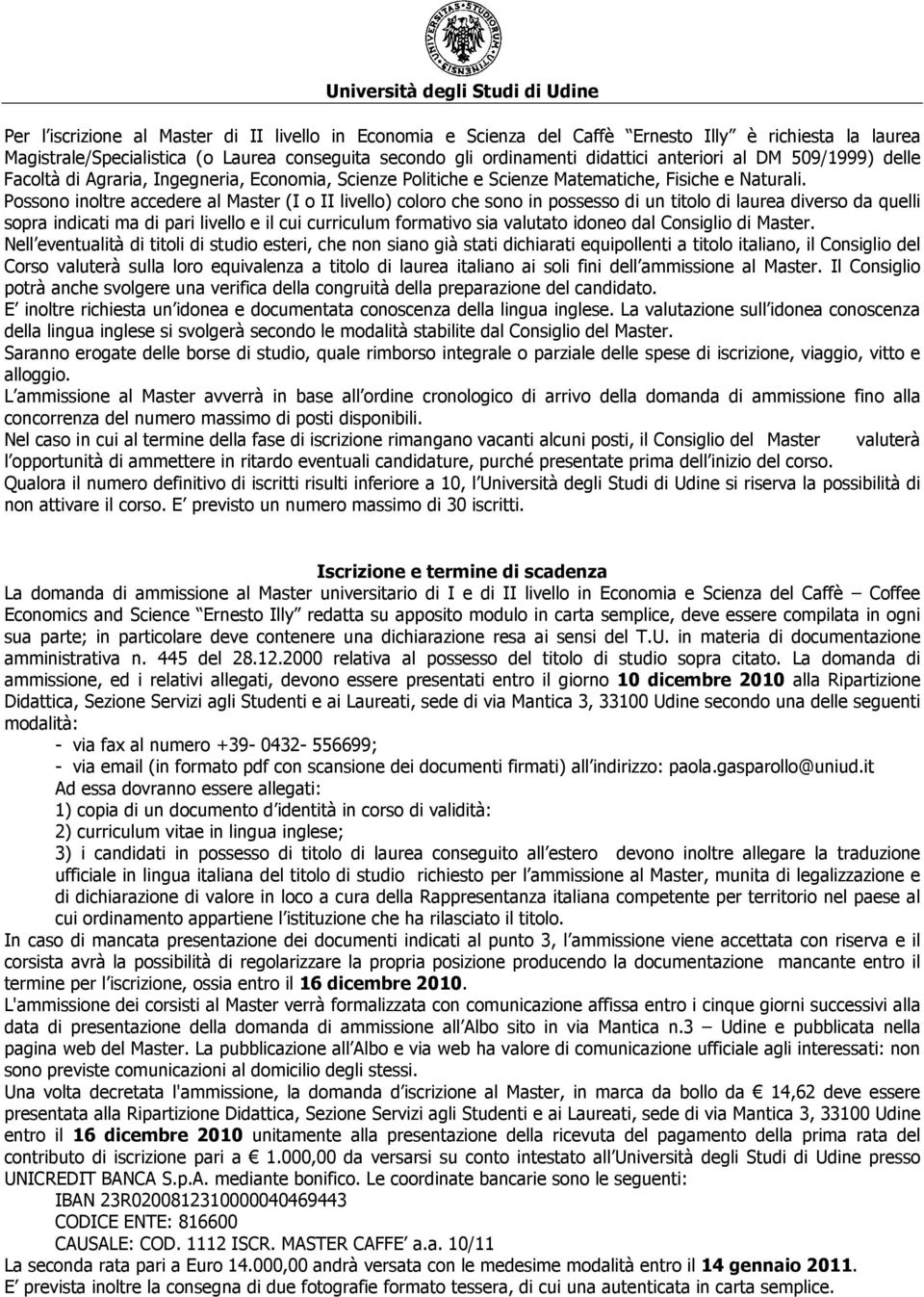 Pssn inltre accedere al Master (I II livell) clr che sn in pssess di un titl di laurea divers da quelli spra indicati ma di pari livell e il cui curriculum frmativ sia valutat idne dal Cnsigli di