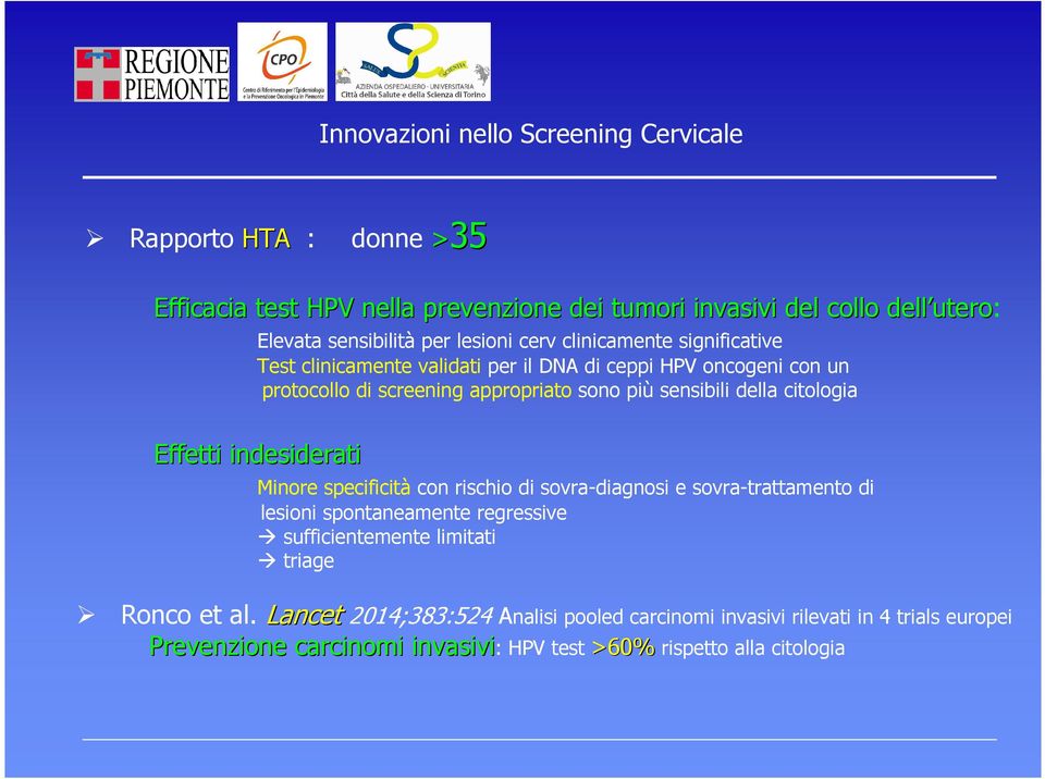 sensibili della citologia Effetti indesiderati Minore specificità con rischio di sovra-diagnosi e sovra-trattamento di lesioni spontaneamente regressive sufficientemente