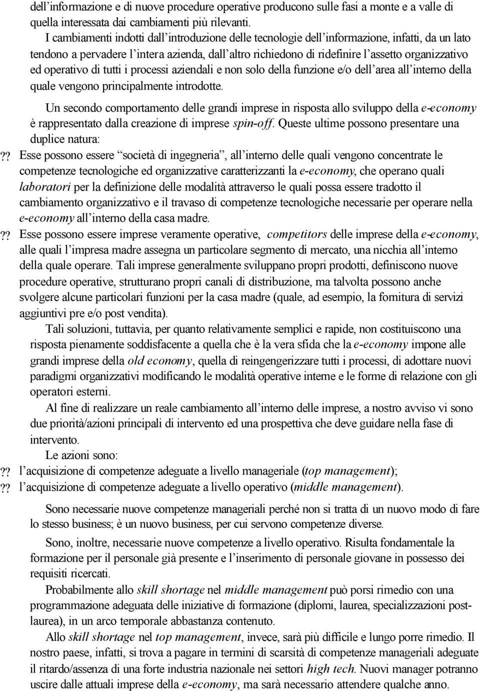 operativo di tutti i processi aziendali e non solo della funzione e/o dell area all interno della quale vengono principalmente introdotte.