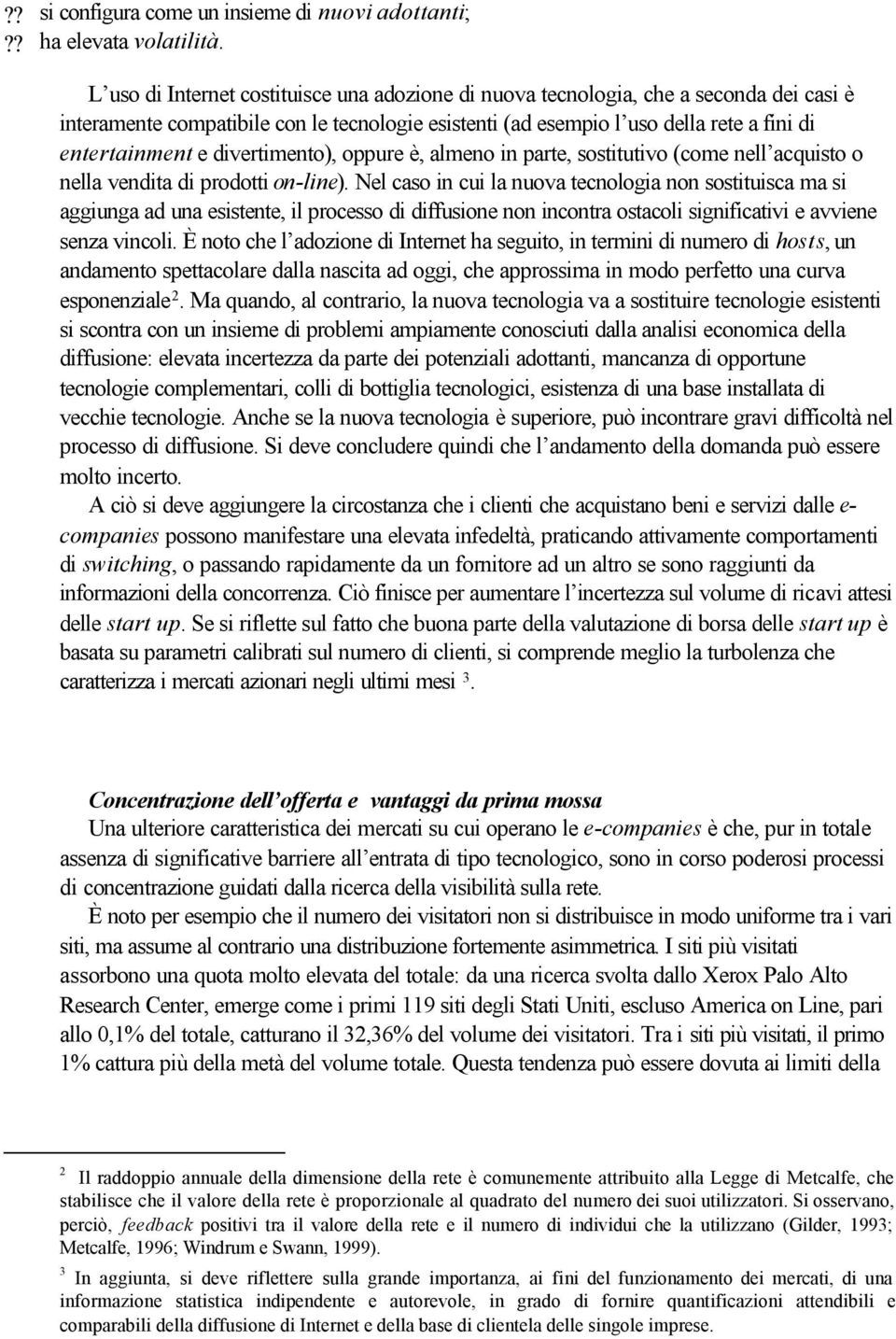 divertimento), oppure è, almeno in parte, sostitutivo (come nell acquisto o nella vendita di prodotti on-line).