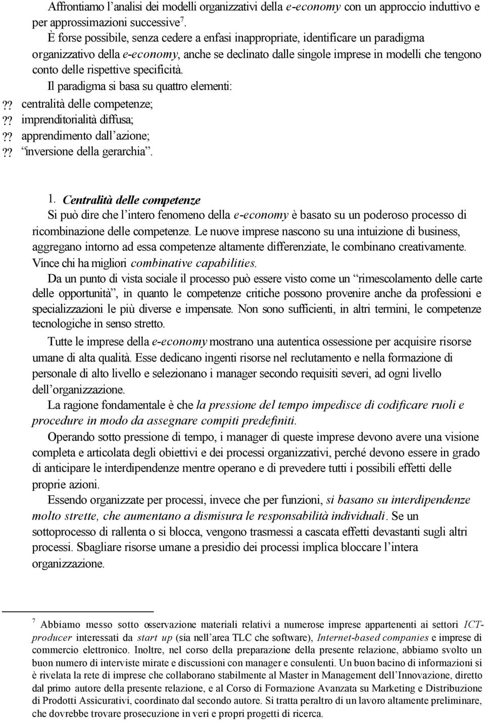 specificità. Il paradigma si basa su quattro elementi:?? centralità delle competenze;?? imprenditorialità diffusa;?? apprendimento dall azione;?? inversione della gerarchia. 1.