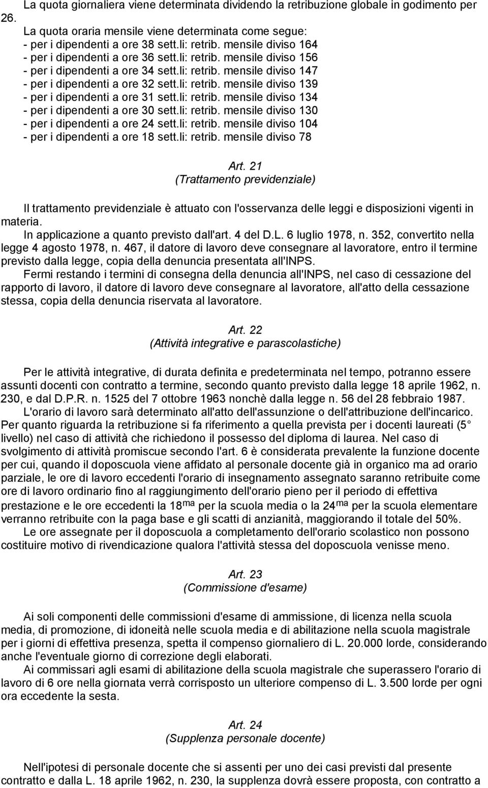 li: retrib. mensile diviso 134 - per i dipendenti a ore 30 sett.li: retrib. mensile diviso 130 - per i dipendenti a ore 24 sett.li: retrib. mensile diviso 104 - per i dipendenti a ore 18 sett.