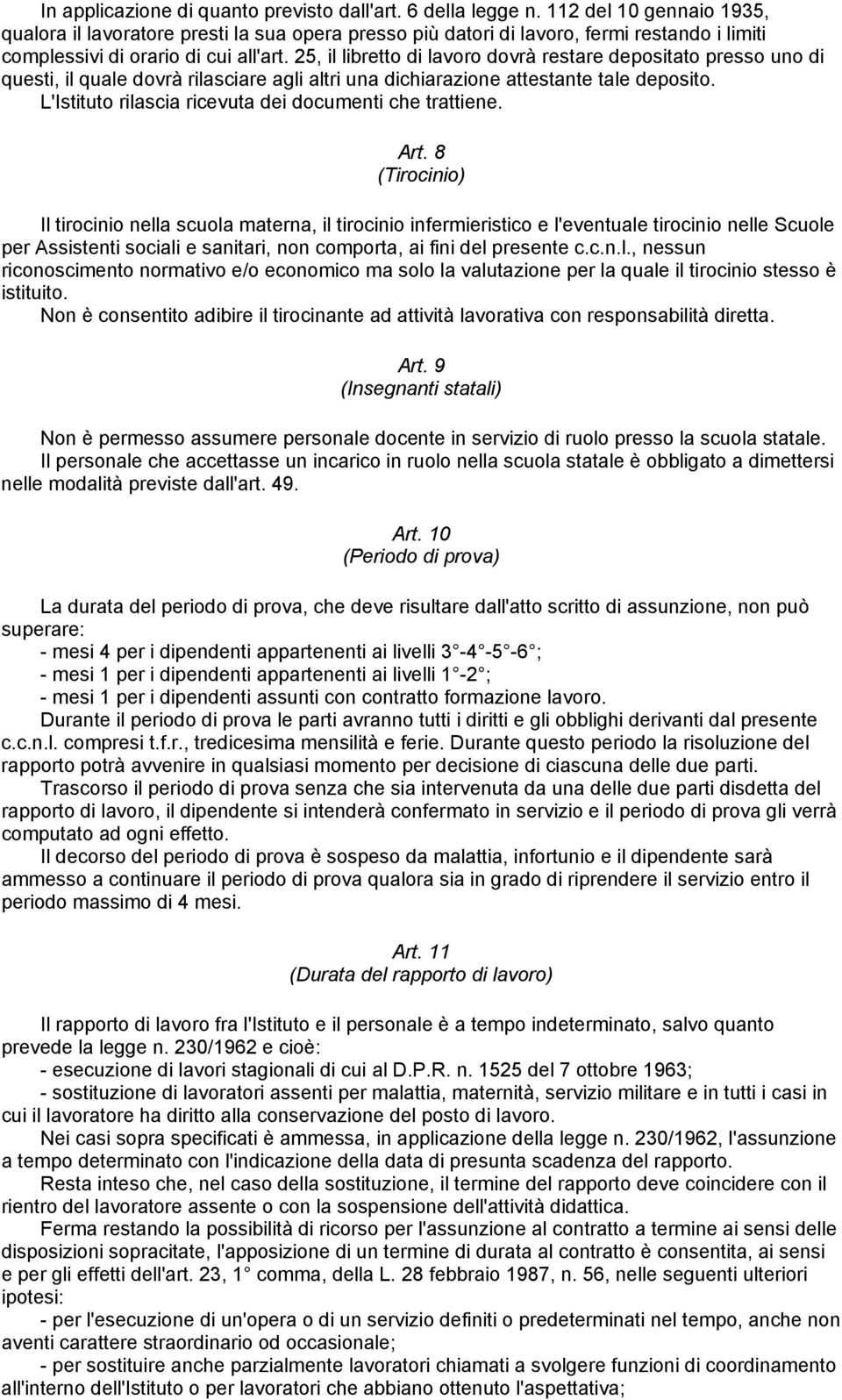 25, il libretto di lavoro dovrà restare depositato presso uno di questi, il quale dovrà rilasciare agli altri una dichiarazione attestante tale deposito.