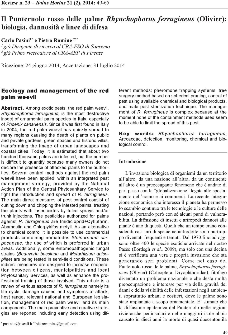 ricerca al CRA-FSO di Sanremo 2 già Primo ricercatore al CRA-ABP di Firenze Ricezione: 24 giugno 2014; Accettazione: 31 luglio 2014 Ecology and management of the red palm weevil * pasini.c@tiscali.