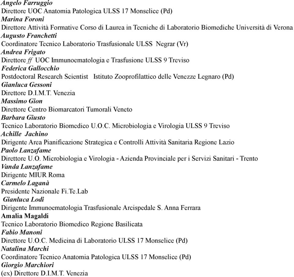 Scientist Istituto Zooprofilattico delle Venezze Legnaro (Pd) Gianluca Gessoni Direttore D.I.M.T.