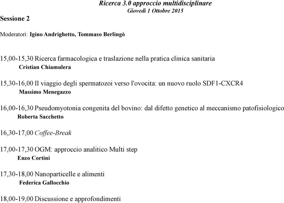 pratica clinica sanitaria Cristian Chiamulera 15,30-16,00 Il viaggio degli spermatozoi verso l'ovocita: un nuovo ruolo SDF1-CXCR4 Massimo Menegazzo