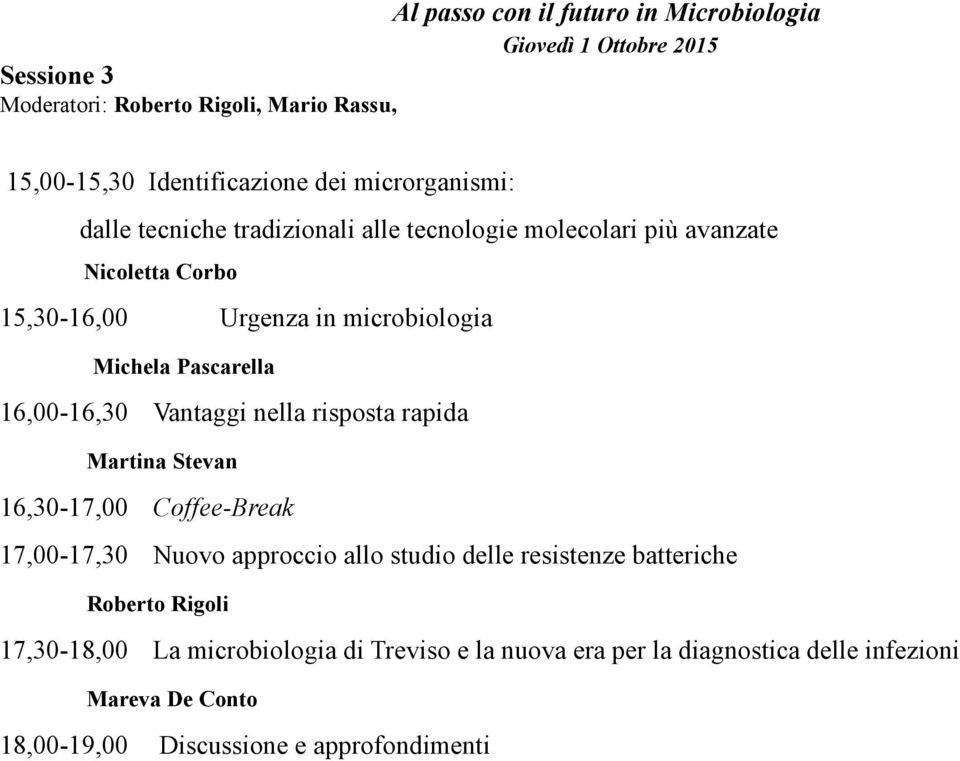 Pascarella 16,00-16,30 Vantaggi nella risposta rapida Martina Stevan 16,30-17,00 Coffee-Break 17,00-17,30 Nuovo approccio allo studio delle resistenze