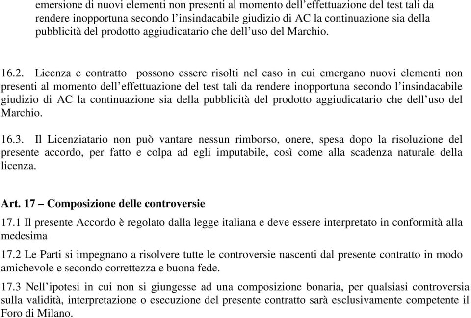 Licenza e contratto possono essere risolti nel caso in cui emergano nuovi elementi non presenti al momento dell effettuazione del test tali da rendere inopportuna secondo l insindacabile giudizio di