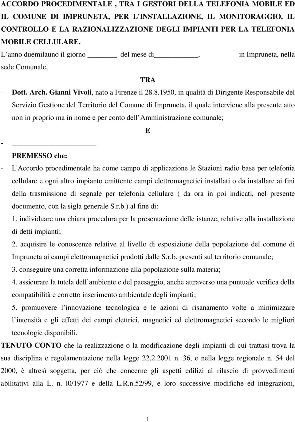 8.1950, in qualità di Dirigente Responsabile del Servizio Gestione del Territorio del Comune di Impruneta, il quale interviene alla presente atto non in proprio ma in nome e per conto dell