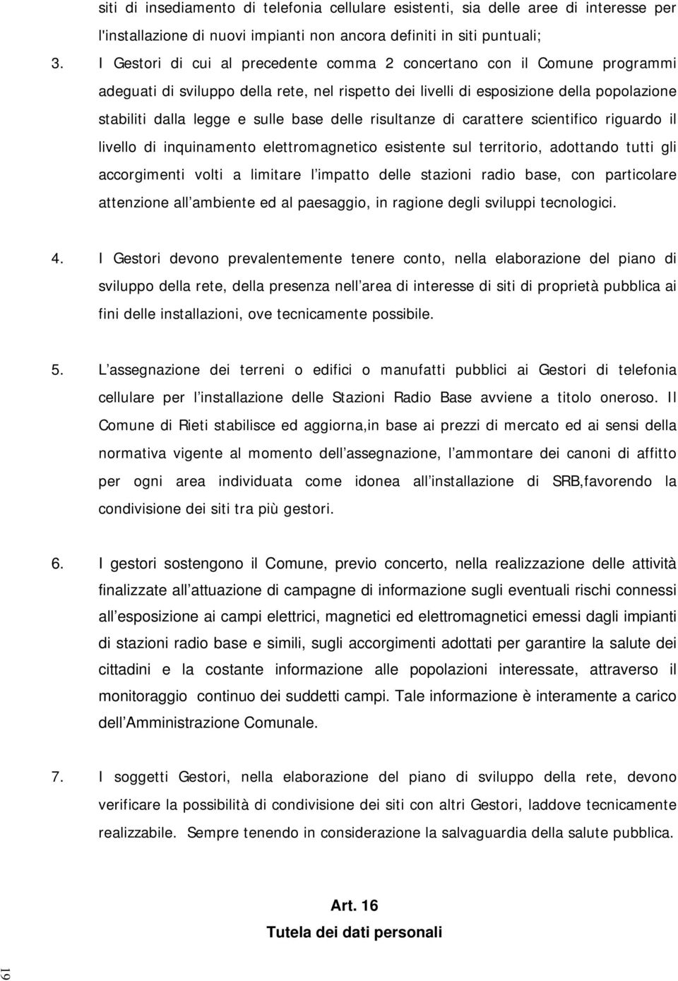 delle risultanze di carattere scientifico riguardo il livello di inquinamento elettromagnetico esistente sul territorio, adottando tutti gli accorgimenti volti a limitare l impatto delle stazioni