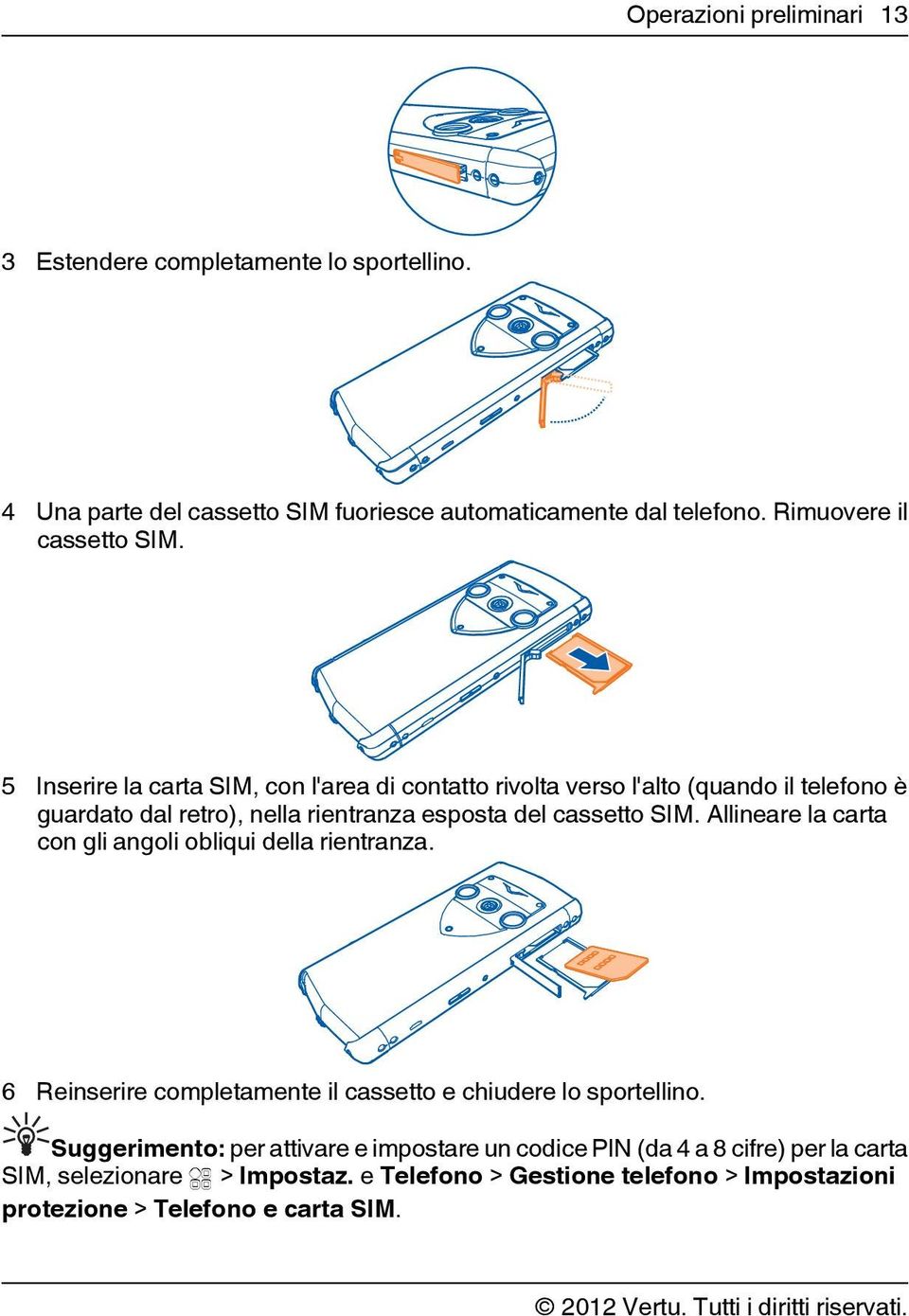 5 Inserire la carta SIM, con l'area di contatto rivolta verso l'alto (quando il telefono è guardato dal retro), nella rientranza esposta del cassetto SIM.