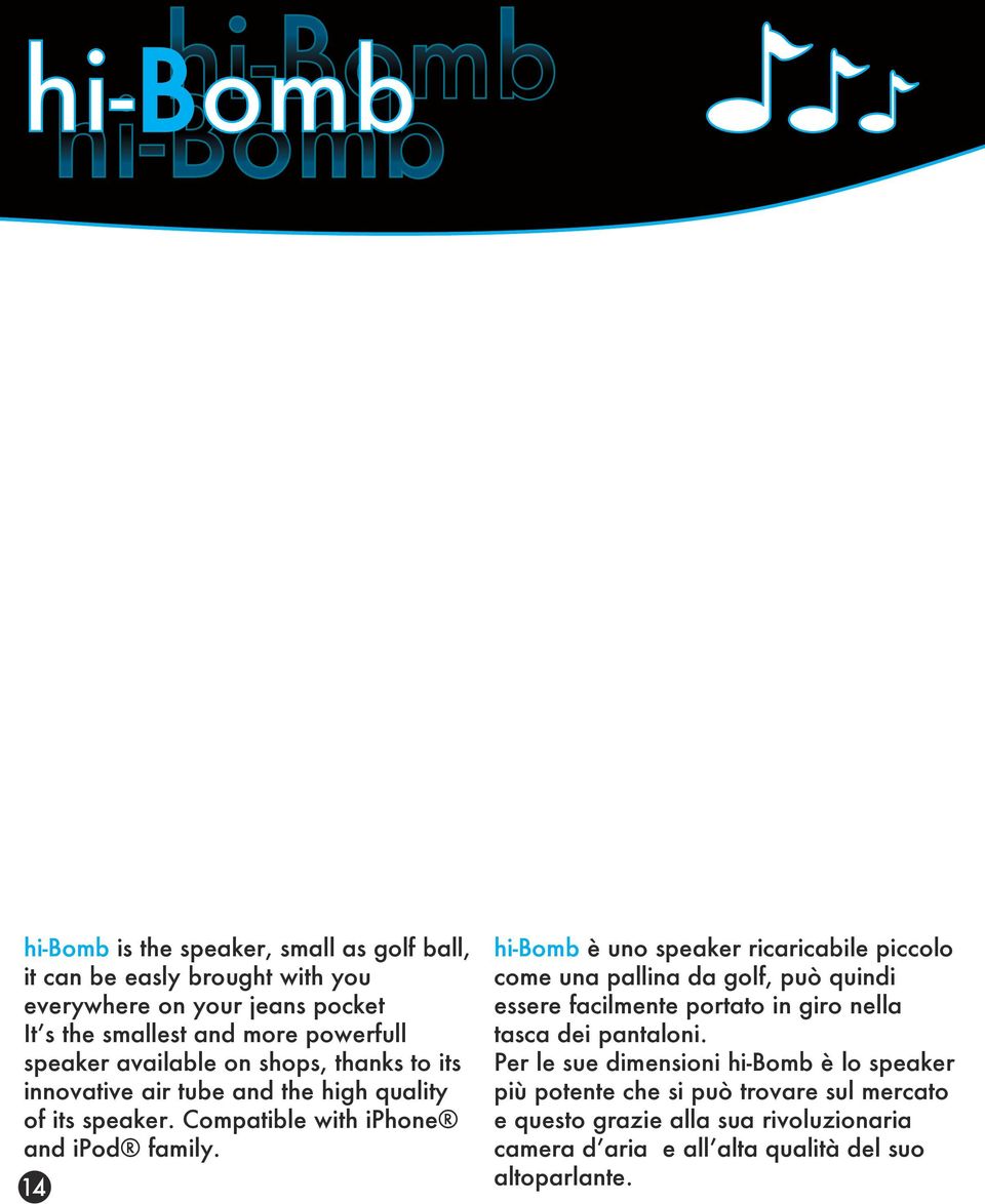 14 hi-bomb è uno speaker ricaricabile piccolo come una pallina da golf, può quindi essere facilmente portato in giro nella tasca dei pantaloni.