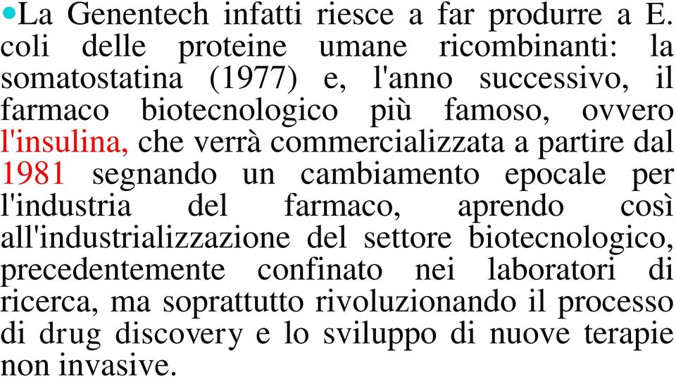 ovvero l'insulina, che verrà commercializzata a partire dal 1981 segnando un cambiamento epocale per l'industria del farmaco,