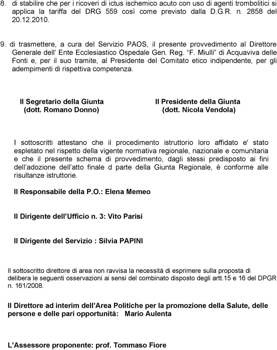 Miulli di Acquaviva delle Fonti e, per il suo tramite, al Presidente del Comitato etico indipendente, per gli adempimenti di rispettiva competenza. Il Segretario della Giunta (dott.