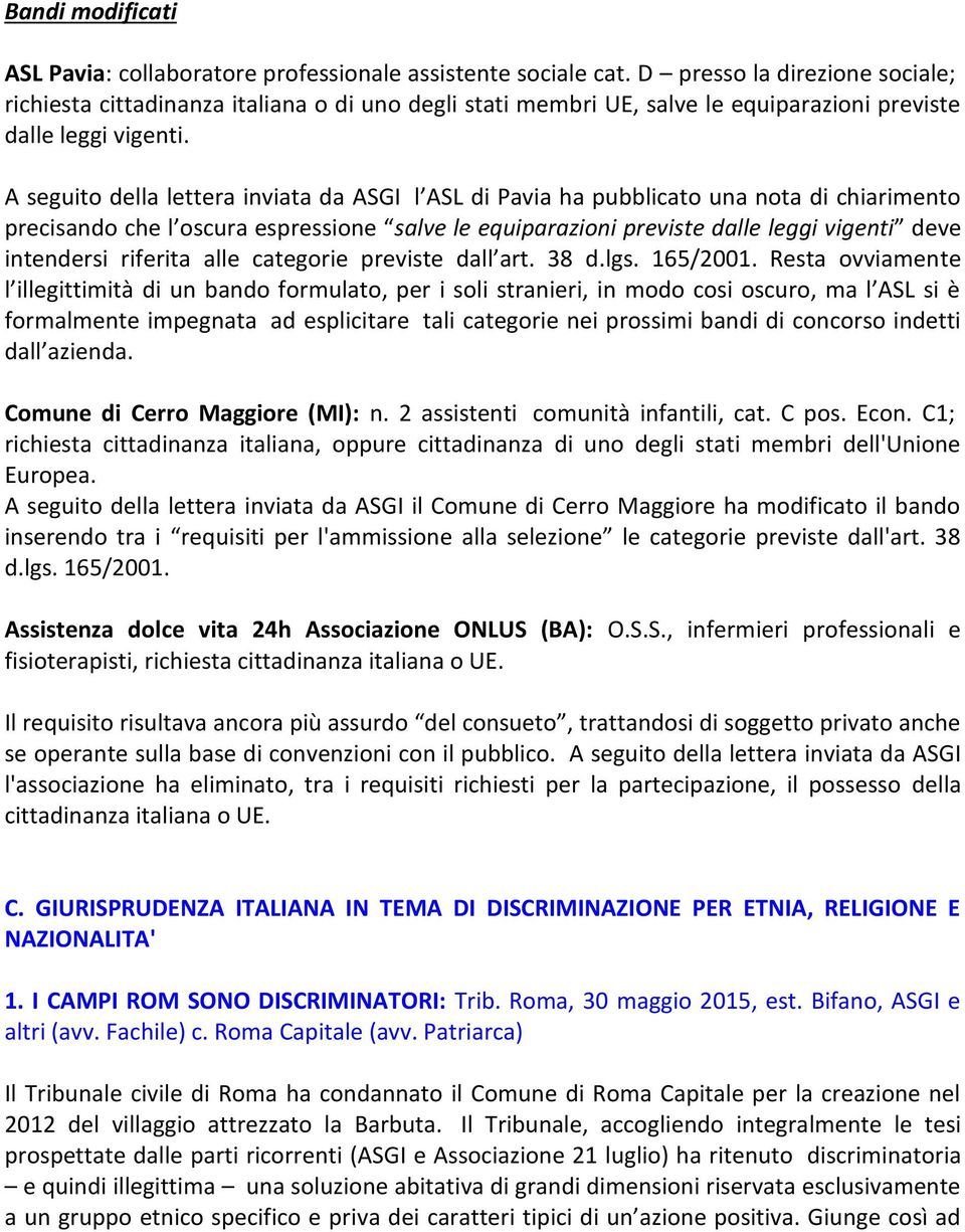 A seguito della lettera inviata da ASGI l ASL di Pavia ha pubblicato una nota di chiarimento precisando che l oscura espressione salve le equiparazioni previste dalle leggi vigenti deve intendersi