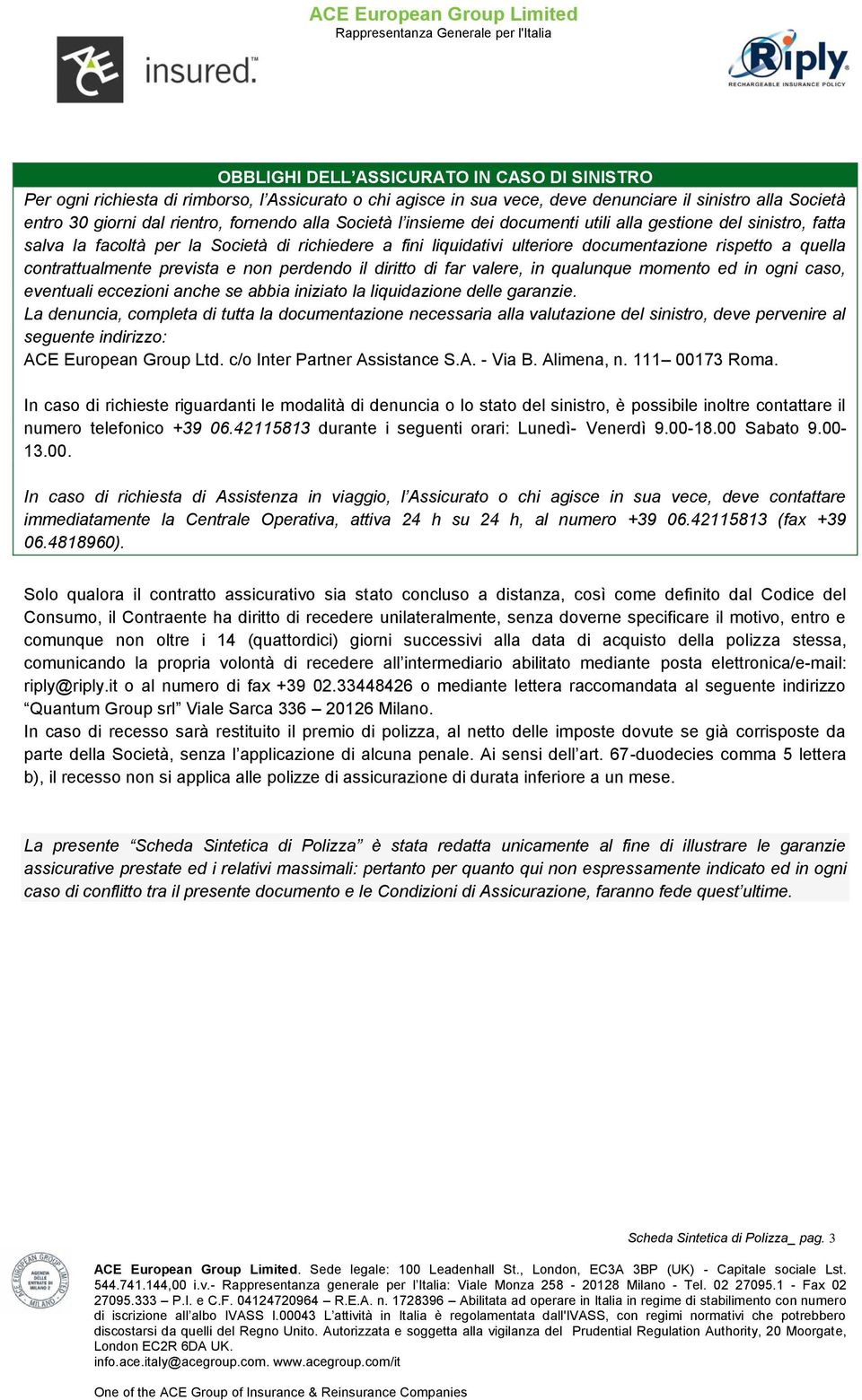 prevista e non perdendo il diritto di far valere, in qualunque momento ed in ogni caso, eventuali eccezioni anche se abbia iniziato la liquidazione delle garanzie.