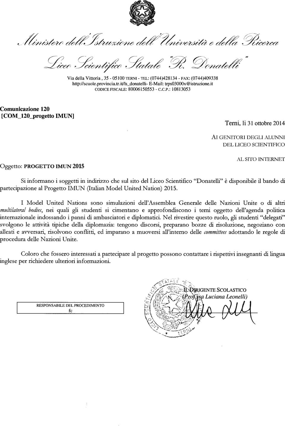 : 10813053 Comunicazione 120 [COM_120_progetto IMUN] Temi, li 31 ottobre 2014 AI GENITORI DEGLI ALUNNI DEL LICEO SCIENTIFICO Oggetto: PROGETTO IMUN 2015 AL SITO INTERNET Si informano i soggetti in