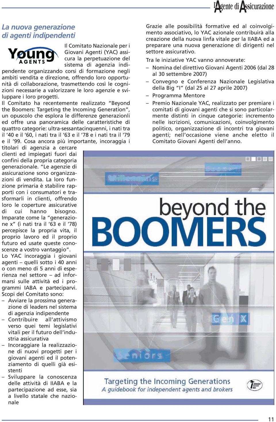 Il Comitato ha recentemente realizzato Beyond the Boomers: Targeting the Incoming Generation, un opuscolo che esplora le differenze generazionli ed offre una panoramica delle caratteristiche di