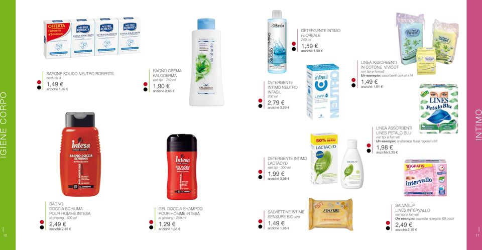 anzichè 1,64 200 ml anzichè 3,29 LINEA ASSORBENTI LINES PETALO BLU Un esempio: anatomico flussi regolari x16 INTIMO 2,79 1,98 anzichè 2,35 DETERGENTE INTIMO LACTACYD vari tipi - 300 ml 1,99