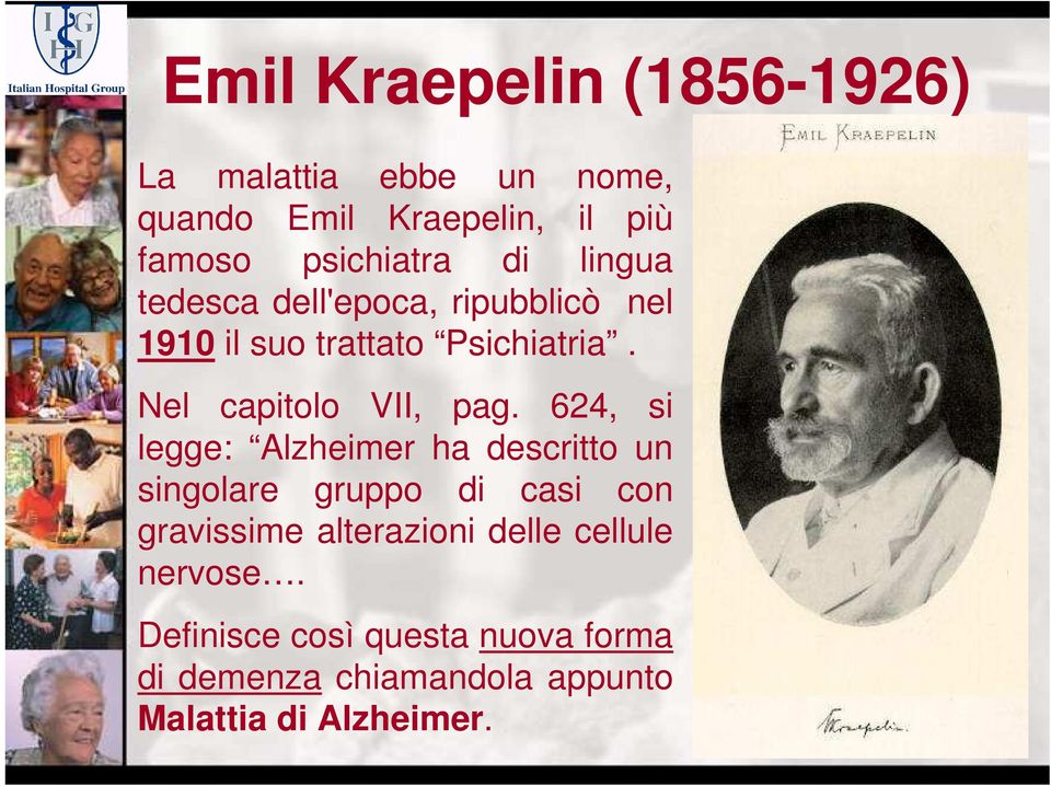 624, si legge: Alzheimer ha descritto un singolare gruppo di casi con gravissime alterazioni delle