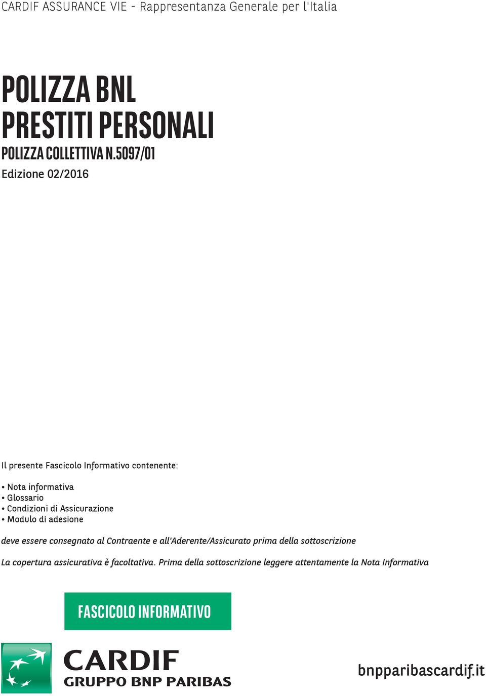 Assicurazione Modulo di adesione deve essere consegnato al Contraente e all'aderente/assicurato prima della