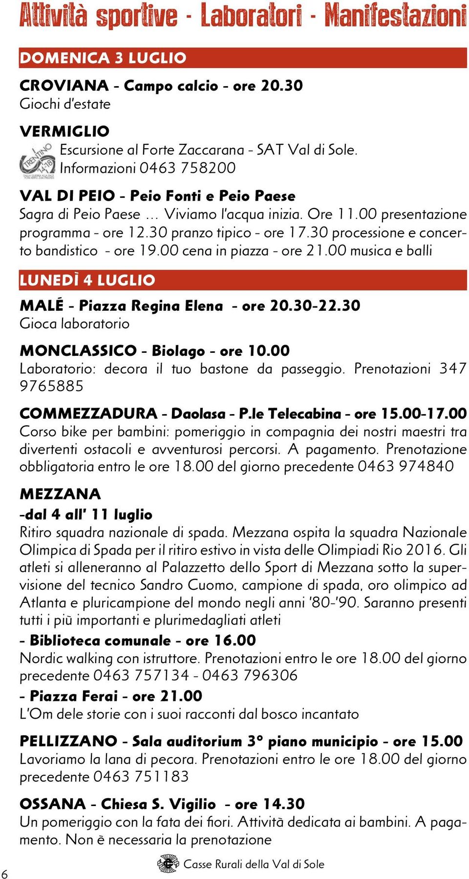 30 processione e concerto bandistico - ore 19.00 cena in piazza - ore 21.00 musica e balli LUNEDÌ 4 LUGLIO MALÉ - Piazza Regina Elena - ore 20.30-22.