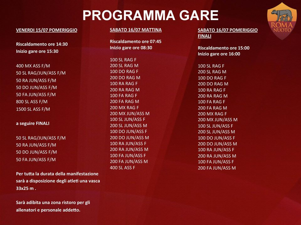 SABATO 16/07 MATTINA Riscaldamento ore 07:45 Inizio gare ore 08:30 100 SL RAG F 200 SL RAG M 100 DO RAG F 200 DO RAG M 100 RA RAG F 200 RA RAG M 100 FA RAG F 200 FA RAG M 200 MX RAG F 200 MX JUN/ASS