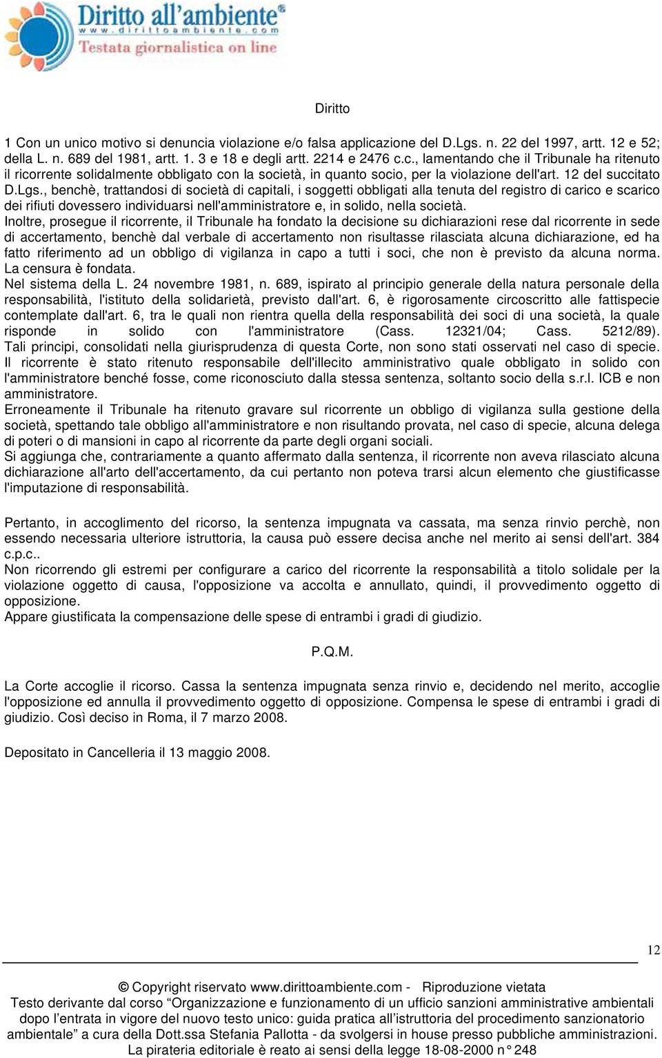 , benchè, trattandosi di società di capitali, i soggetti obbligati alla tenuta del registro di carico e scarico dei rifiuti dovessero individuarsi nell'amministratore e, in solido, nella società.