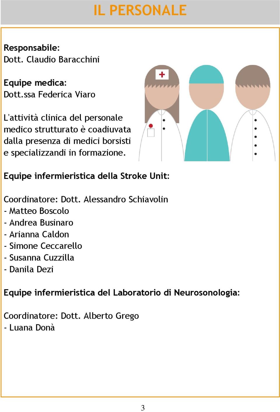 specializzandi in formazione. Equipe infermieristica della Stroke Unit: Coordinatore: Dott.