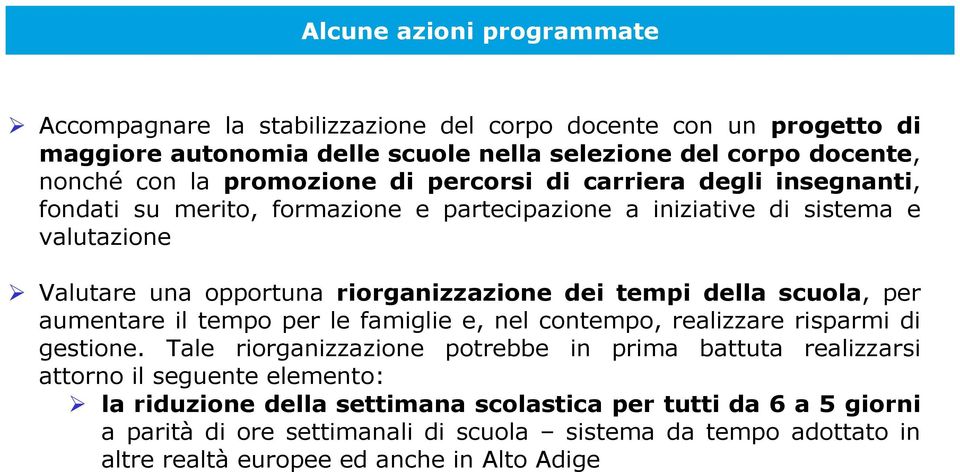 tempi della scuola, per aumentare il tempo per le famiglie e, nel contempo, realizzare risparmi di gestione.