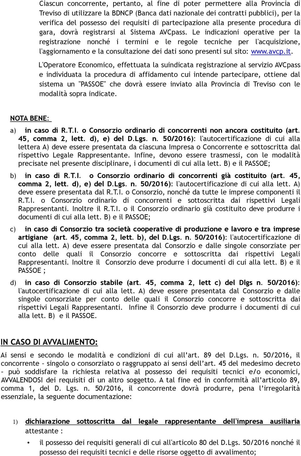 Le indicazioni operative per la registrazione nonché i termini e le regole tecniche per l'acquisizione, l'aggiornamento e la consultazione dei dati sono presenti sul sito