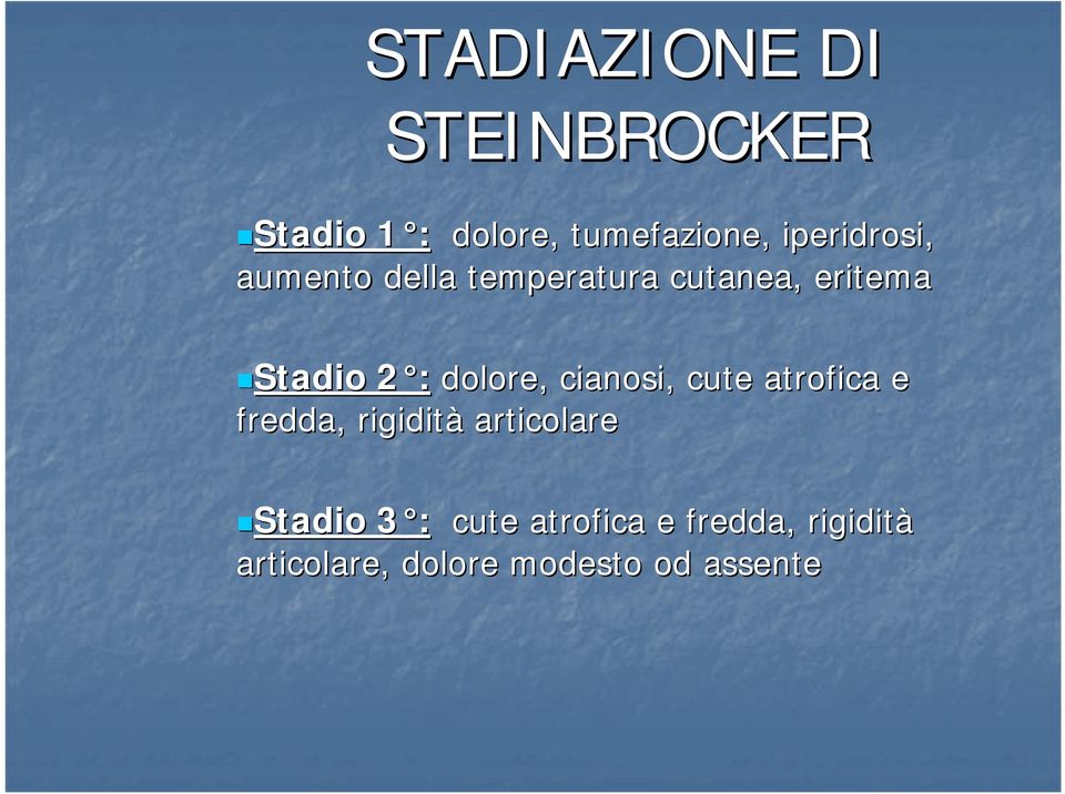 dolore, cianosi, cute atrofica e fredda, rigidità articolare Stadio