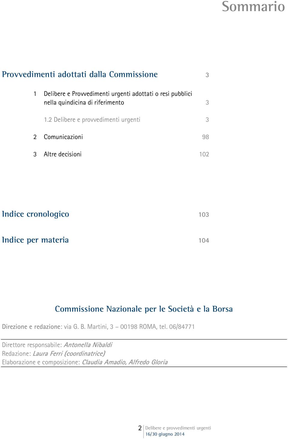 2 3 2 Comunicazioni 98 3 Altre decisioni 102 Indice cronologico 103 Indice per materia 104 Commissione Nazionale per le