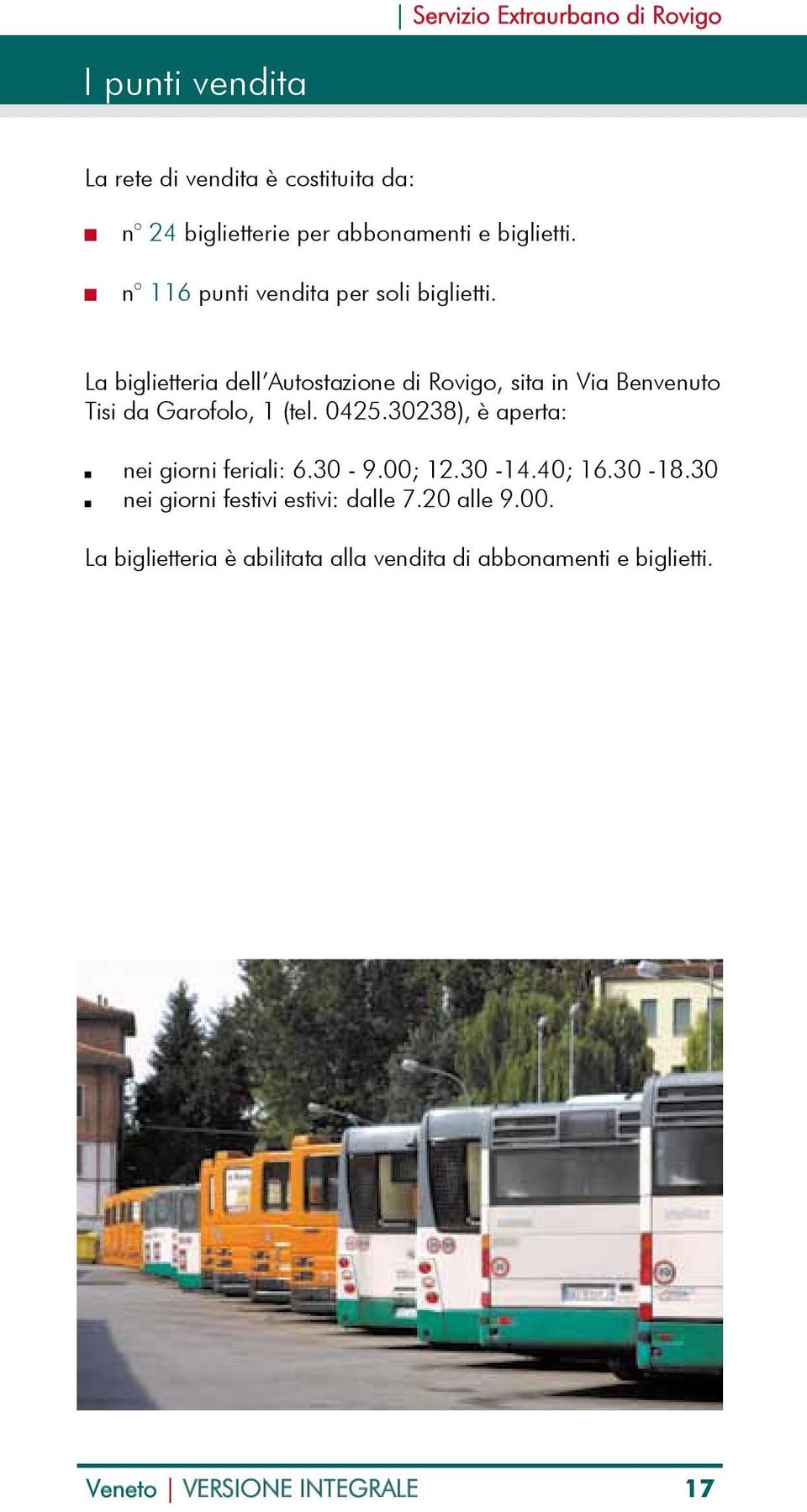 La biglietteria dell Autostazione di Rovigo, sita in Via Benvenuto Tisi da Garofolo, 1 (tel. 0425.