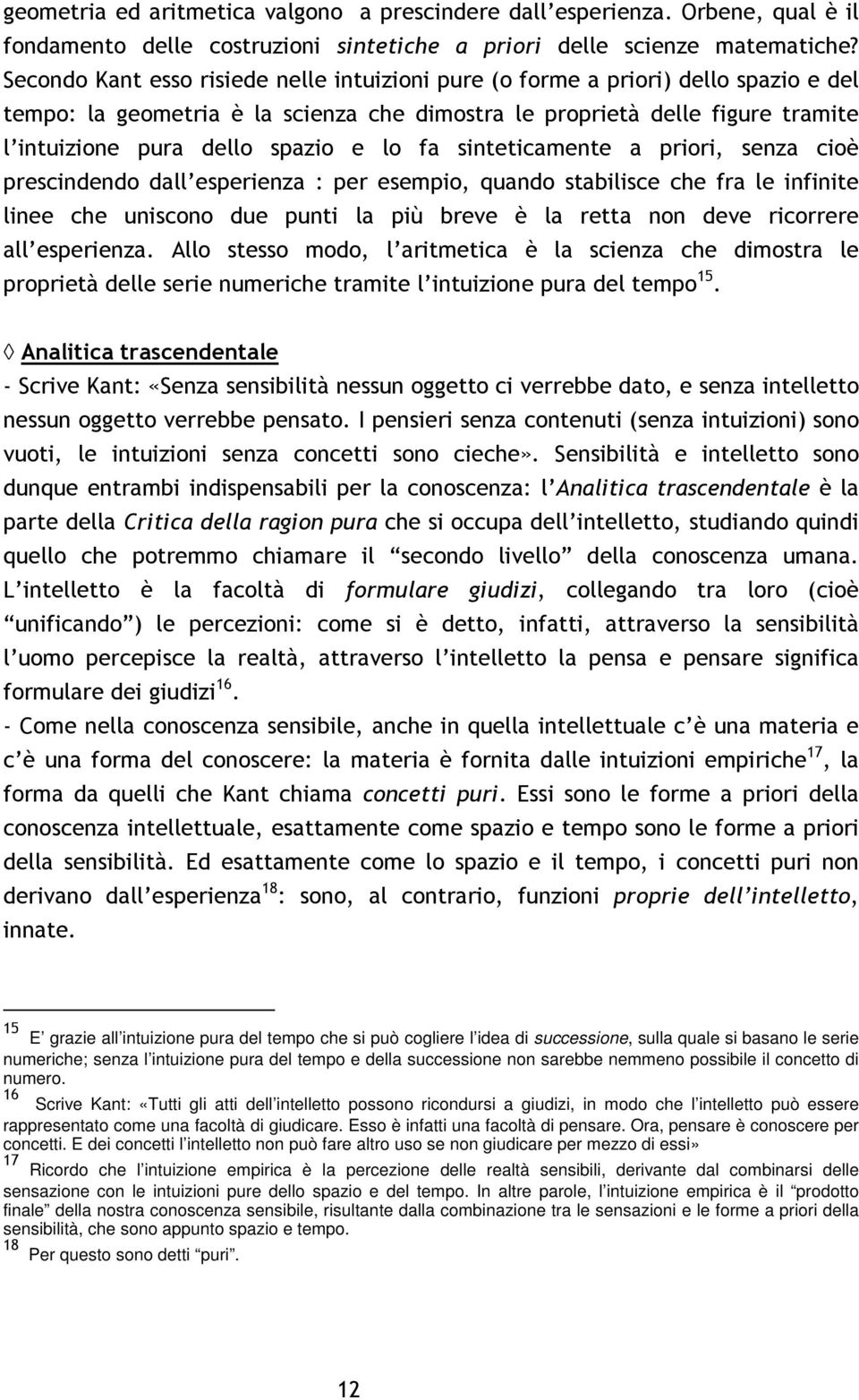 lo fa sinteticamente a priori, senza cioè prescindendo dall esperienza : per esempio, quando stabilisce che fra le infinite linee che uniscono due punti la più breve è la retta non deve ricorrere all