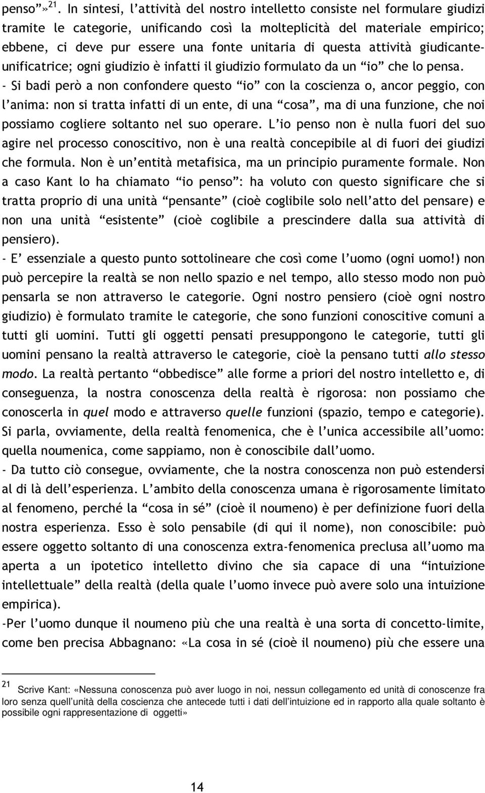 di questa attività giudicanteunificatrice; ogni giudizio è infatti il giudizio formulato da un io che lo pensa.