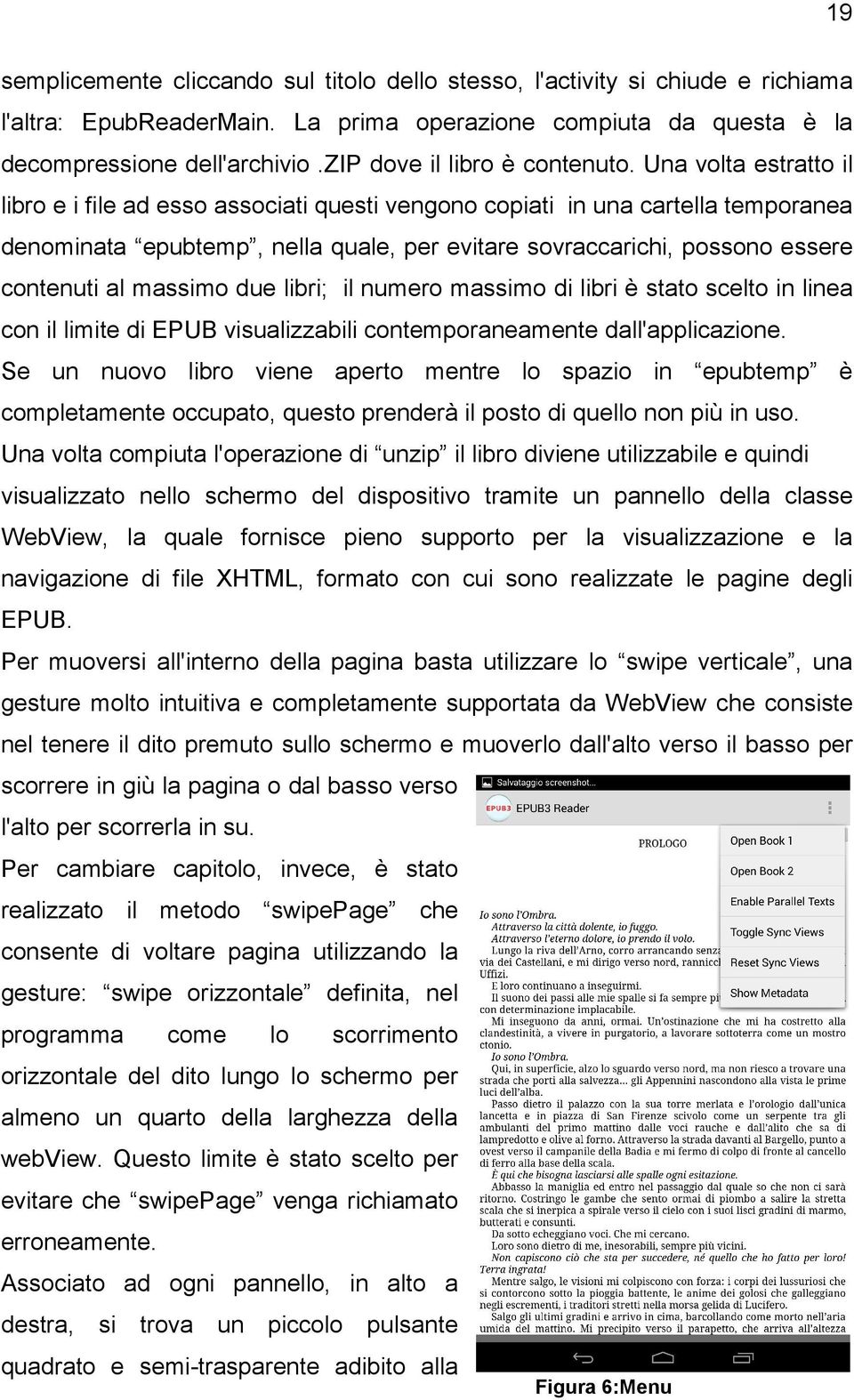 Una volta estratto il libro e i file ad esso associati questi vengono copiati in una cartella temporanea denominata epubtemp, nella quale, per evitare sovraccarichi, possono essere contenuti al