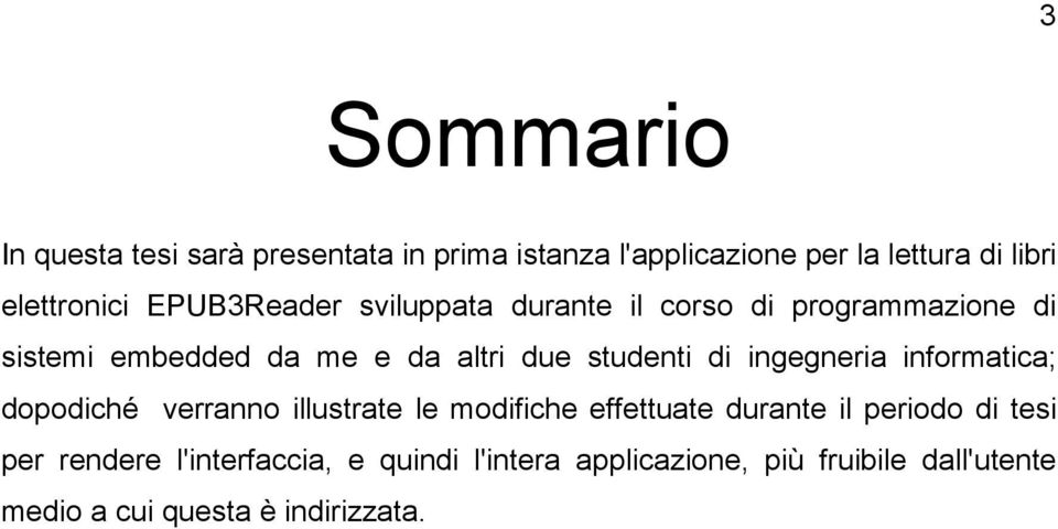 ingegneria informatica; dopodiché verranno illustrate le modifiche effettuate durante il periodo di tesi per