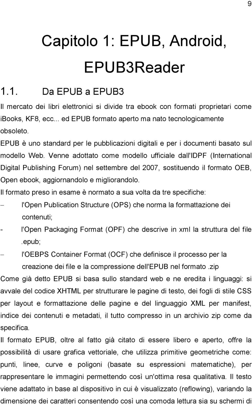 Venne adottato come modello ufficiale dall'idpf (International Digital Publishing Forum) nel settembre del 2007, sostituendo il formato OEB, Open ebook, aggiornandolo e migliorandolo.