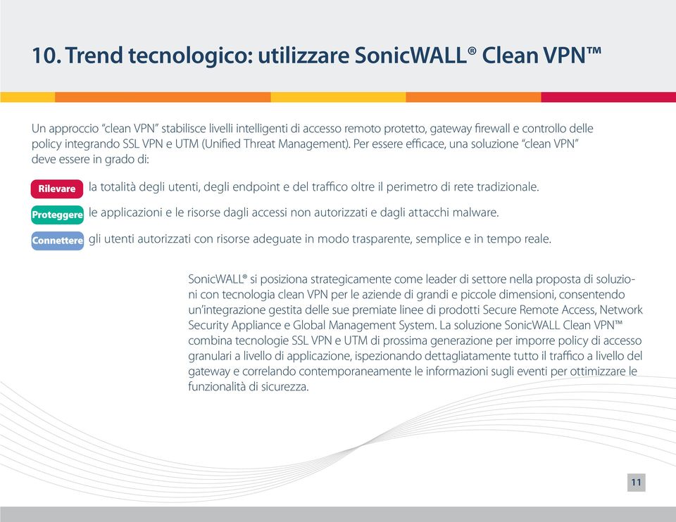 Per essere efficace, una soluzione clean VPN deve essere in grado di: Rilevare Proteggere Connettere la totalità degli utenti, degli endpoint e del traffico oltre il perimetro di rete tradizionale.