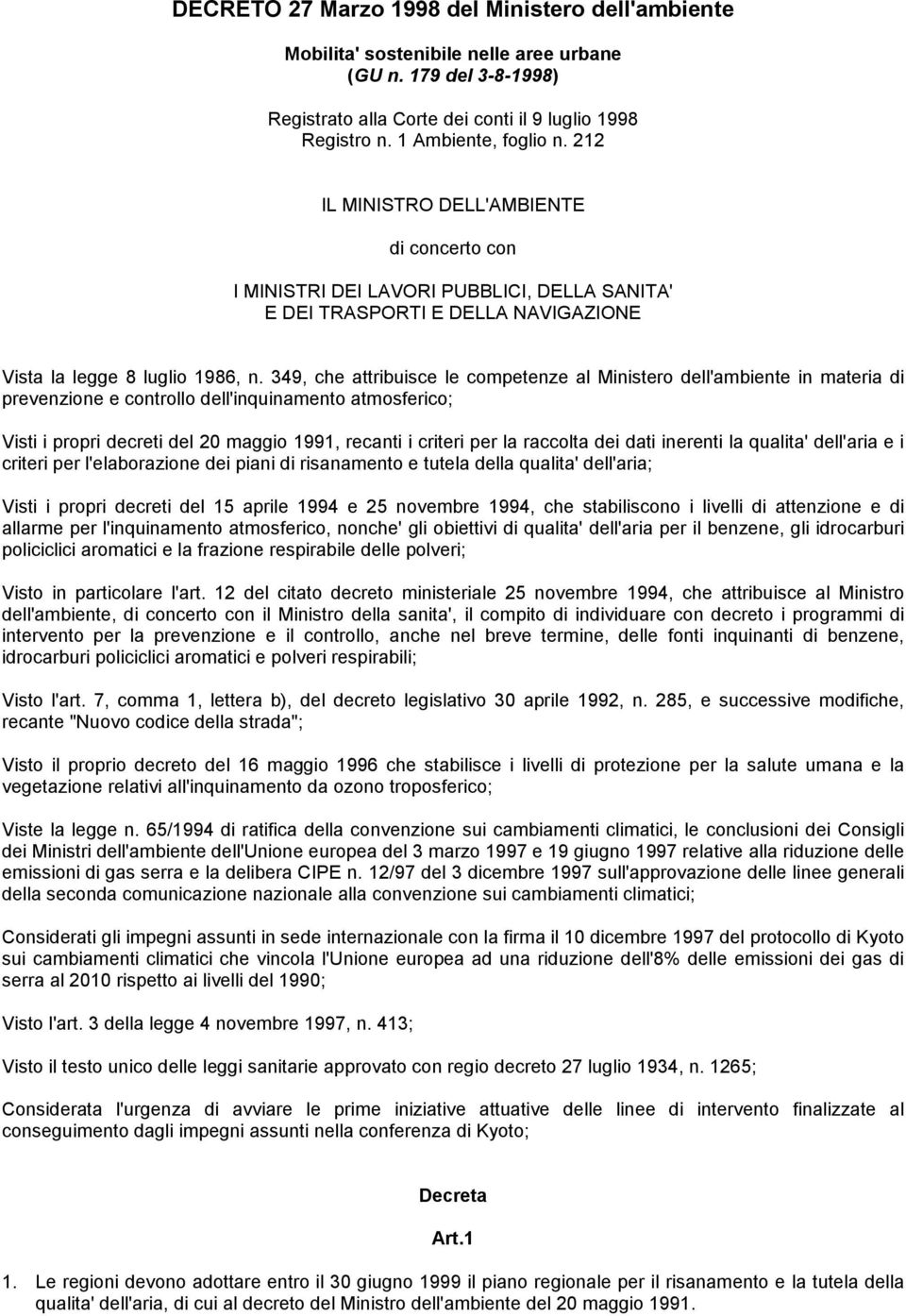 349, che attribuisce le competenze al Ministero dell'ambiente in materia di prevenzione e controllo dell'inquinamento atmosferico; Visti i propri decreti del 20 maggio 1991, recanti i criteri per la