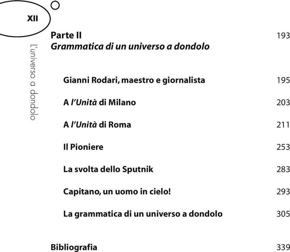 Unità di Roma 211 Il Pioniere 253 La svolta dello Sputnik 283 Capitano,