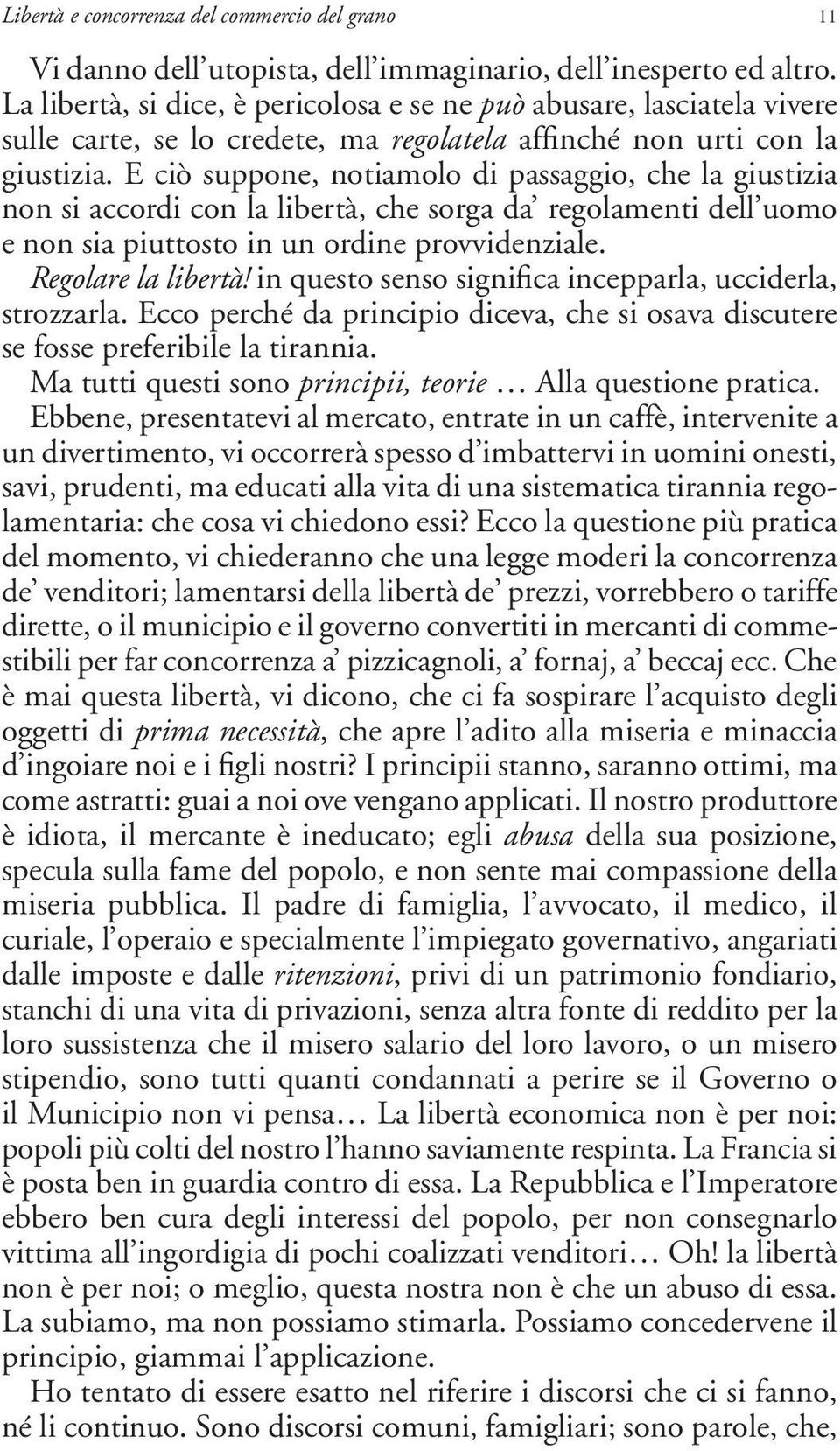 E ciò suppone, notiamolo di passaggio, che la giustizia non si accordi con la libertà, che sorga da regolamenti dell uomo e non sia piuttosto in un ordine provvidenziale. Regolare la libertà!