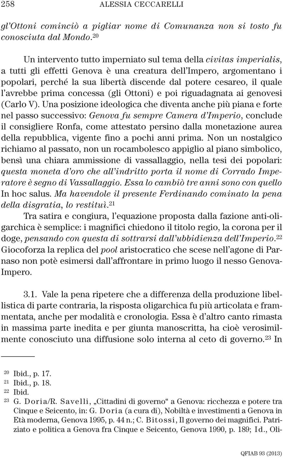 il quale l avrebbe prima concessa (gli Ottoni) e poi riguadagnata ai genovesi (Carlo V).