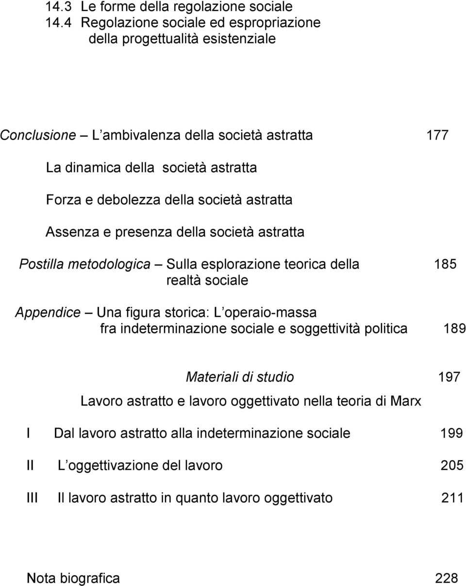 debolezza della società astratta Assenza e presenza della società astratta Postilla metodologica Sulla esplorazione teorica della 185 realtà sociale Appendice Una figura