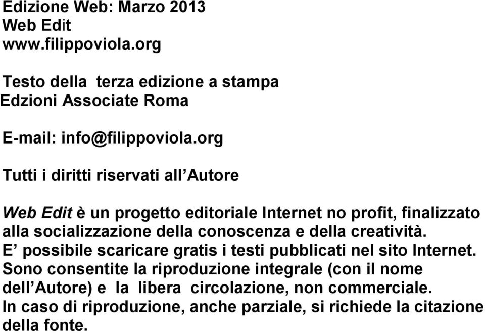 conoscenza e della creatività. E possibile scaricare gratis i testi pubblicati nel sito Internet.