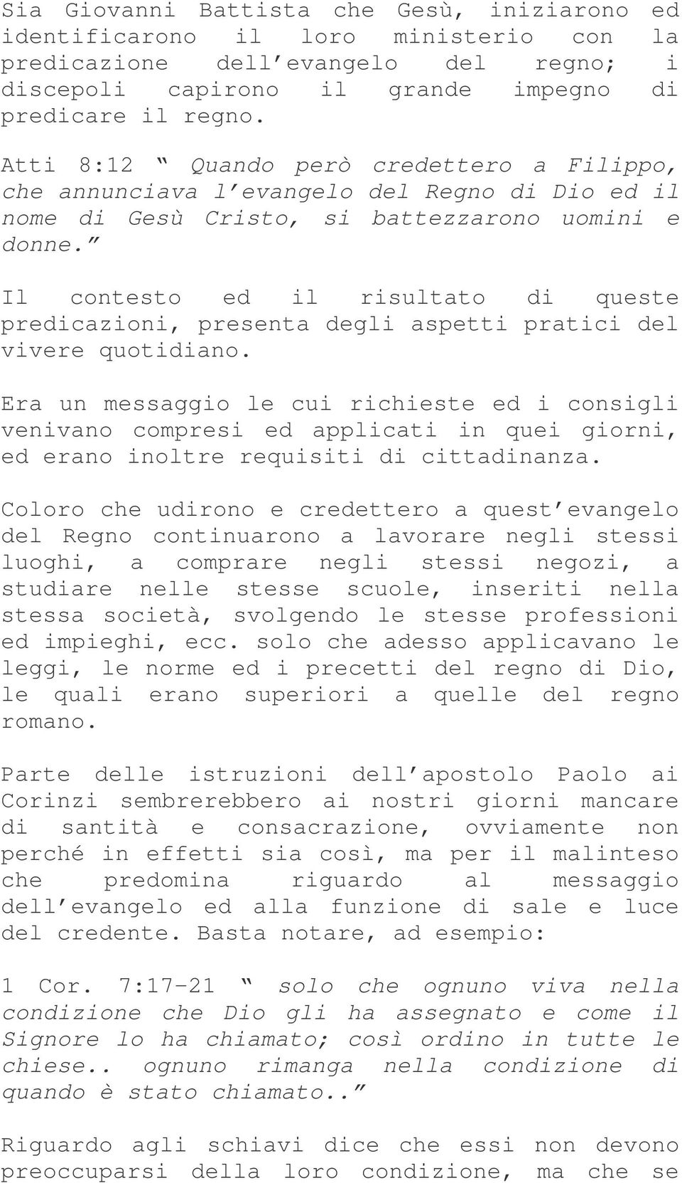 Il contesto ed il risultato di queste predicazioni, presenta degli aspetti pratici del vivere quotidiano.