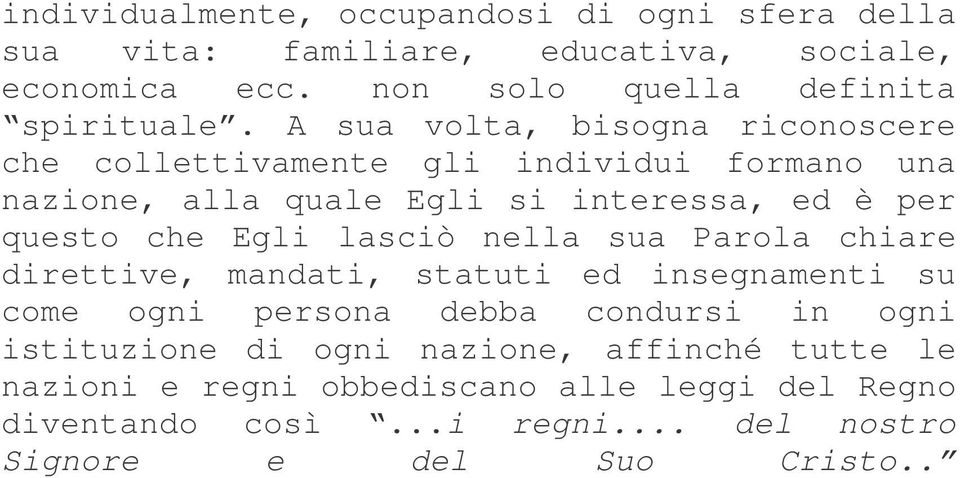 Egli lasciò nella sua Parola chiare direttive, mandati, statuti ed insegnamenti su come ogni persona debba condursi in ogni istituzione di